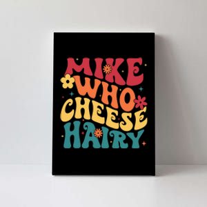 Mike Who Cheese Hairy Funny Aduls Saying Canvas