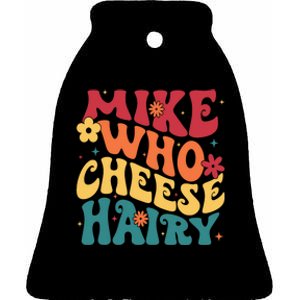 Mike Who Cheese Hairy Funny Aduls Saying Ceramic Bell Ornament