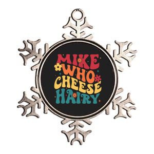 Mike Who Cheese Hairy Funny Aduls Saying Metallic Star Ornament