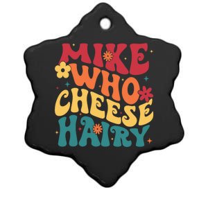 Mike Who Cheese Hairy Funny Aduls Saying Ceramic Star Ornament