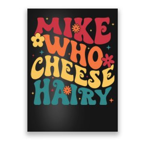 Mike Who Cheese Hairy Funny Aduls Saying Poster