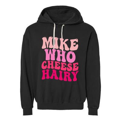 Mike Who Cheese Hairy Funny Meme Sarcastic Social Media Joke Garment-Dyed Fleece Hoodie