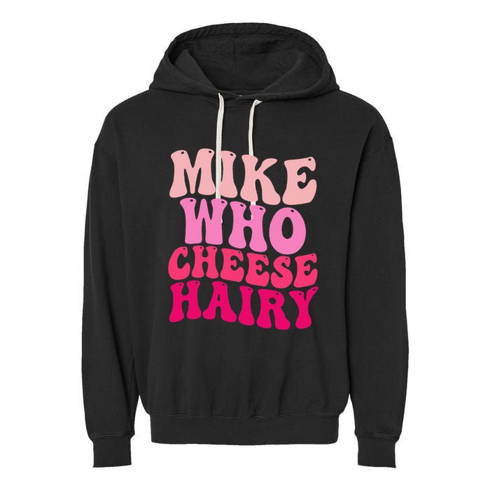Mike Who Cheese Hairy Funny Meme Sarcastic Social Media Joke Garment-Dyed Fleece Hoodie