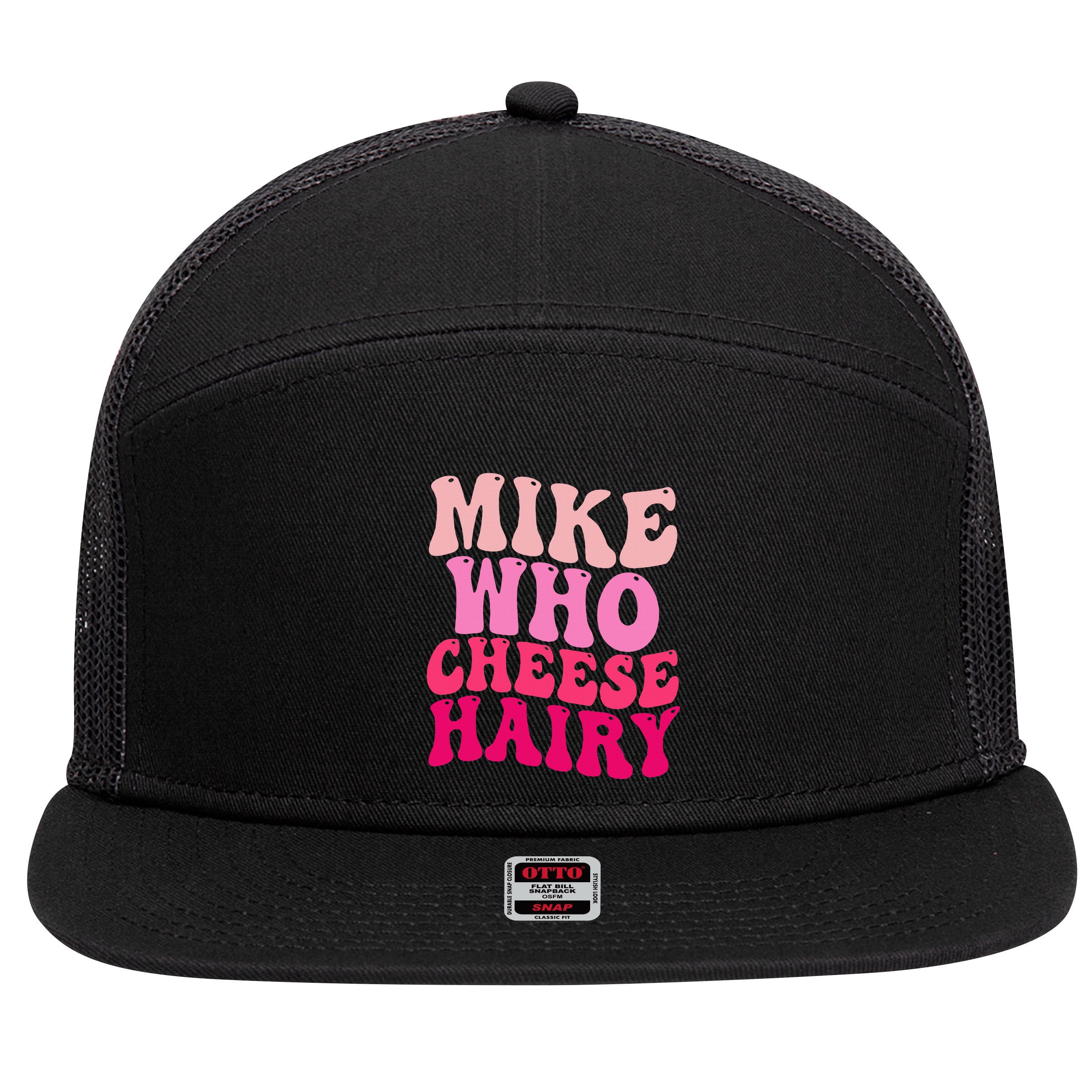 Mike Who Cheese Hairy Funny Meme Sarcastic Social Media Joke 7 Panel Mesh Trucker Snapback Hat