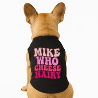 Mike Who Cheese Hairy Funny Meme Sarcastic Social Media Joke Doggie Tank