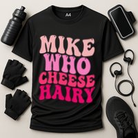Mike Who Cheese Hairy Funny Meme Sarcastic Social Media Joke Performance Shirt