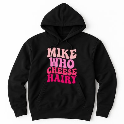 Mike Who Cheese Hairy Funny Meme Sarcastic Social Media Joke Hoodie