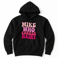 Mike Who Cheese Hairy Funny Meme Sarcastic Social Media Joke Hoodie