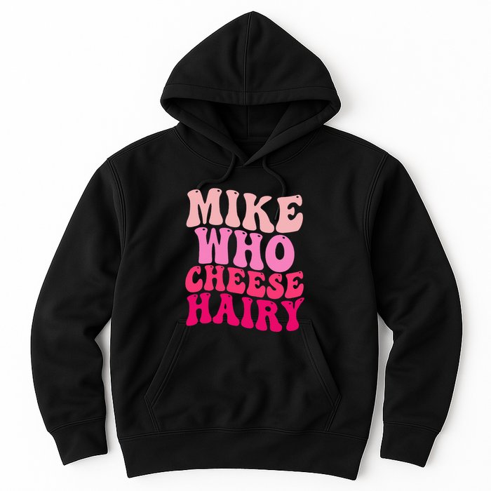 Mike Who Cheese Hairy Funny Meme Sarcastic Social Media Joke Hoodie