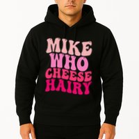 Mike Who Cheese Hairy Funny Meme Sarcastic Social Media Joke Hoodie