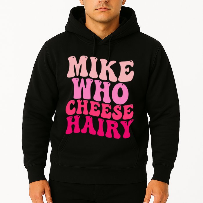 Mike Who Cheese Hairy Funny Meme Sarcastic Social Media Joke Hoodie