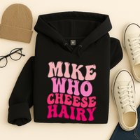 Mike Who Cheese Hairy Funny Meme Sarcastic Social Media Joke Hoodie