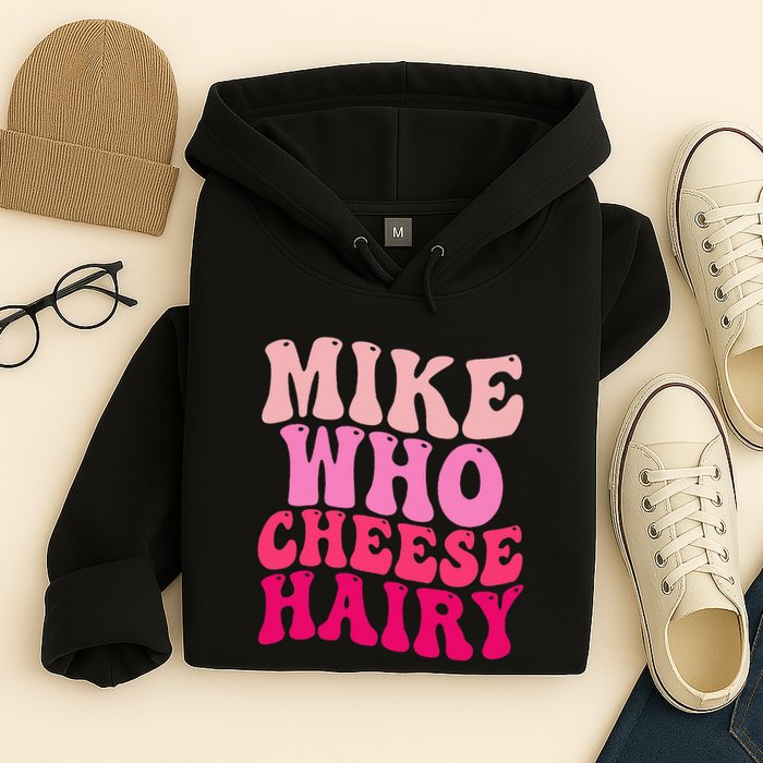 Mike Who Cheese Hairy Funny Meme Sarcastic Social Media Joke Hoodie