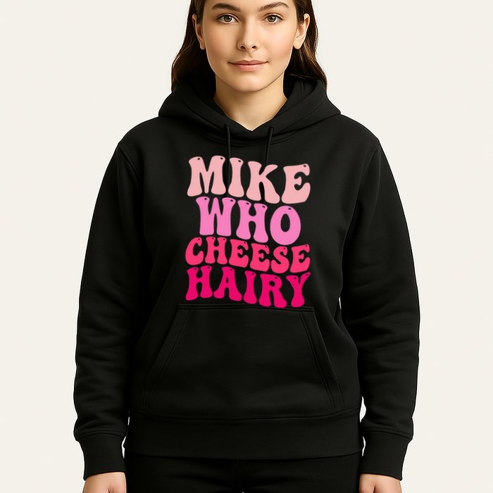 Mike Who Cheese Hairy Funny Meme Sarcastic Social Media Joke Hoodie