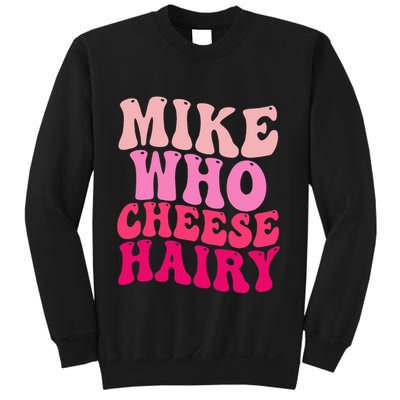 Mike Who Cheese Hairy Funny Meme Sarcastic Social Media Joke Sweatshirt