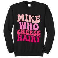 Mike Who Cheese Hairy Funny Meme Sarcastic Social Media Joke Sweatshirt