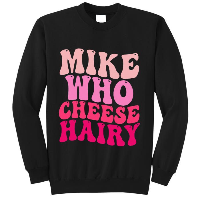 Mike Who Cheese Hairy Funny Meme Sarcastic Social Media Joke Sweatshirt