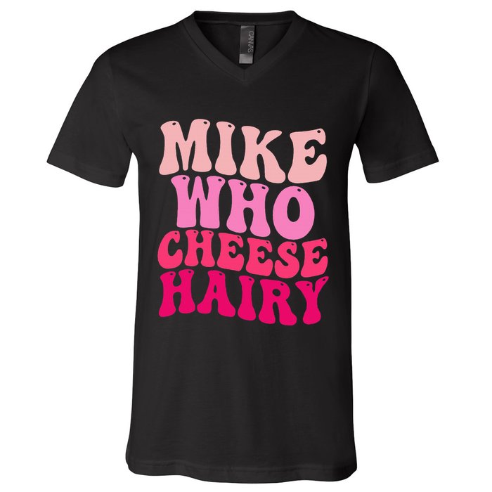 Mike Who Cheese Hairy Funny Meme Sarcastic Social Media Joke V-Neck T-Shirt