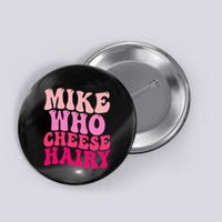 Mike Who Cheese Hairy Funny Meme Sarcastic Social Media Joke Button