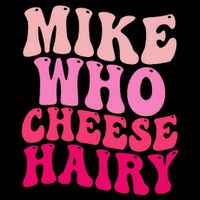Mike Who Cheese Hairy Funny Meme Sarcastic Social Media Joke Bucket Hat