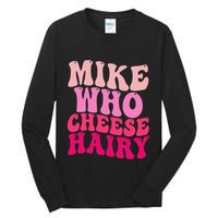 Mike Who Cheese Hairy Funny Meme Sarcastic Social Media Joke Tall Long Sleeve T-Shirt