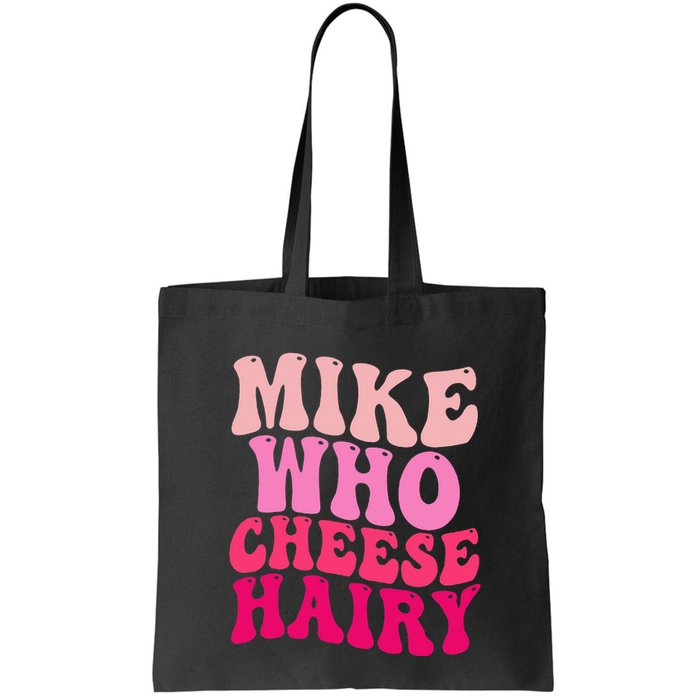 Mike Who Cheese Hairy Funny Meme Sarcastic Social Media Joke Bag