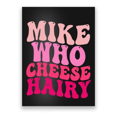 Mike Who Cheese Hairy Funny Meme Sarcastic Social Media Joke Poster