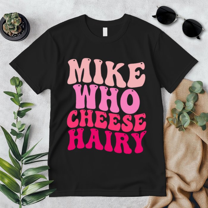 Mike Who Cheese Hairy Funny Meme Sarcastic Social Media Joke Premium T-Shirt