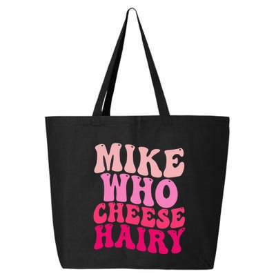 Mike Who Cheese Hairy Funny Meme Sarcastic Social Media Joke 25L Jumbo Tote