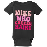 Mike Who Cheese Hairy Funny Meme Sarcastic Social Media Joke Baby Bodysuit