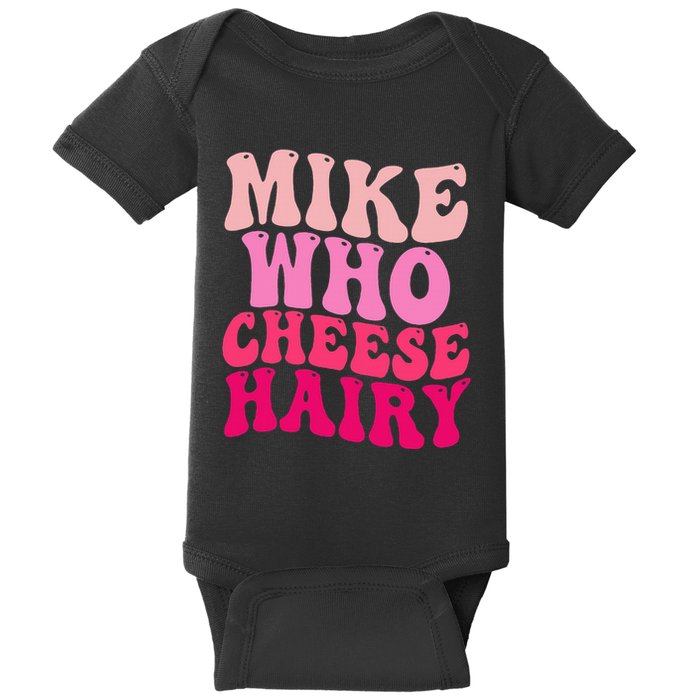 Mike Who Cheese Hairy Funny Meme Sarcastic Social Media Joke Baby Bodysuit