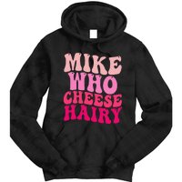 Mike Who Cheese Hairy Funny Meme Sarcastic Social Media Joke Tie Dye Hoodie