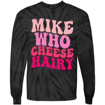 Mike Who Cheese Hairy Funny Meme Sarcastic Social Media Joke Tie-Dye Long Sleeve Shirt