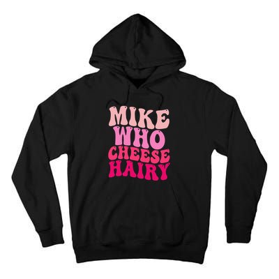Mike Who Cheese Hairy Funny Meme Sarcastic Social Media Joke Tall Hoodie