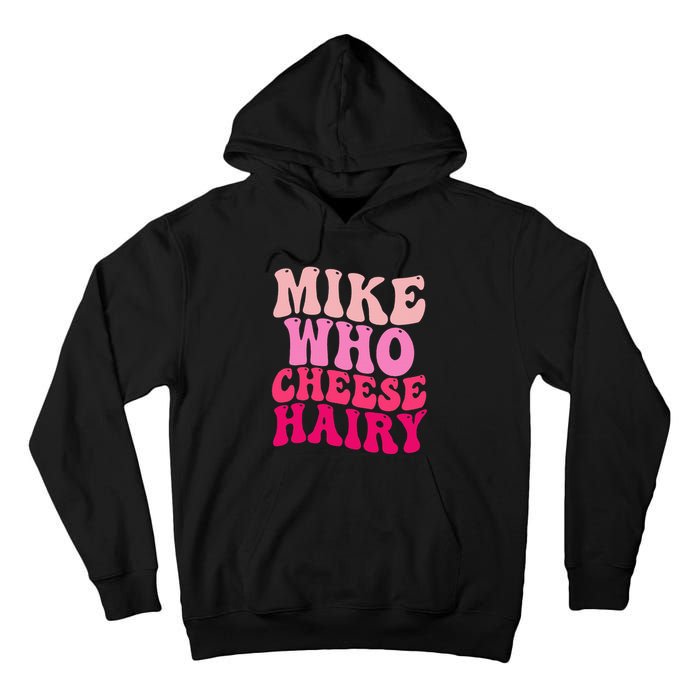 Mike Who Cheese Hairy Funny Meme Sarcastic Social Media Joke Tall Hoodie