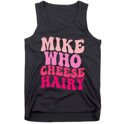 Mike Who Cheese Hairy Funny Meme Sarcastic Social Media Joke Tank Top