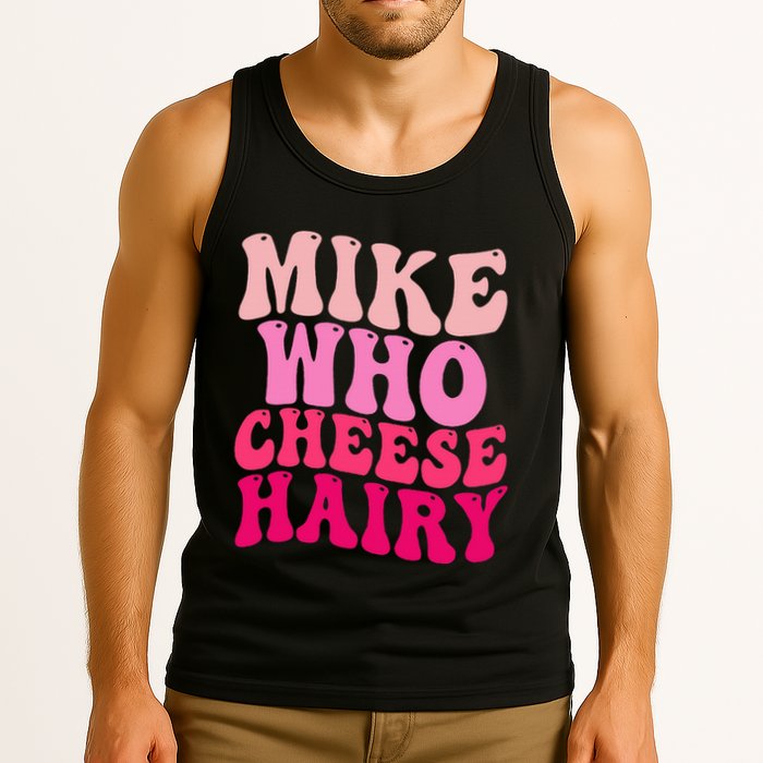 Mike Who Cheese Hairy Funny Meme Sarcastic Social Media Joke Tank Top