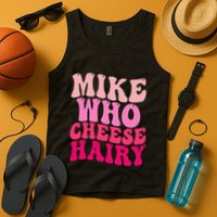 Mike Who Cheese Hairy Funny Meme Sarcastic Social Media Joke Tank Top