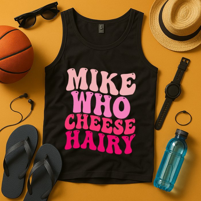 Mike Who Cheese Hairy Funny Meme Sarcastic Social Media Joke Tank Top