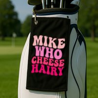 Mike Who Cheese Hairy Funny Meme Sarcastic Social Media Joke Golf Towel