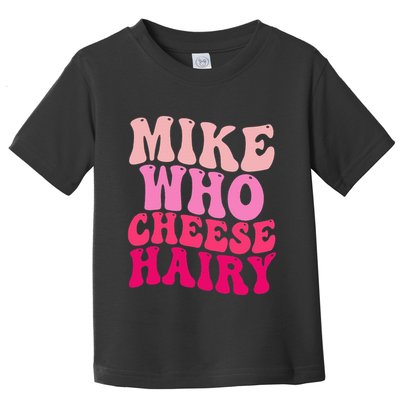 Mike Who Cheese Hairy Funny Meme Sarcastic Social Media Joke Toddler T-Shirt