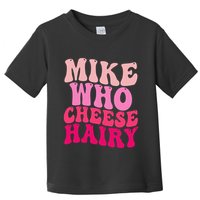 Mike Who Cheese Hairy Funny Meme Sarcastic Social Media Joke Toddler T-Shirt