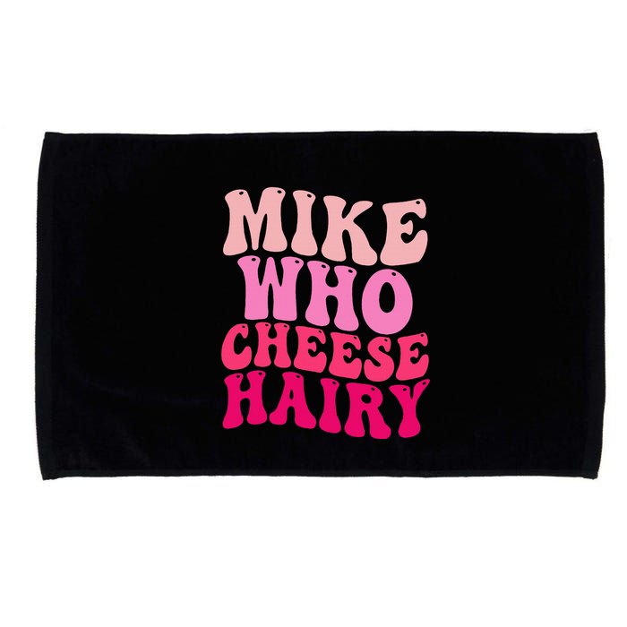 Mike Who Cheese Hairy Funny Meme Sarcastic Social Media Joke Microfiber Hand Towel