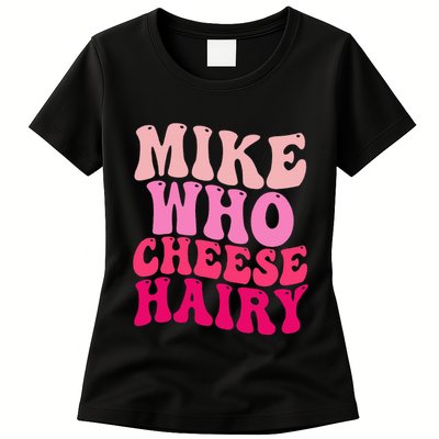 Mike Who Cheese Hairy Funny Meme Sarcastic Social Media Joke Womens T-Shirt