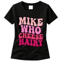Mike Who Cheese Hairy Funny Meme Sarcastic Social Media Joke Womens T-Shirt