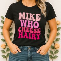 Mike Who Cheese Hairy Funny Meme Sarcastic Social Media Joke Womens T-Shirt