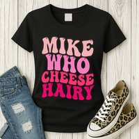 Mike Who Cheese Hairy Funny Meme Sarcastic Social Media Joke Womens T-Shirt