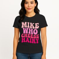 Mike Who Cheese Hairy Funny Meme Sarcastic Social Media Joke Womens T-Shirt