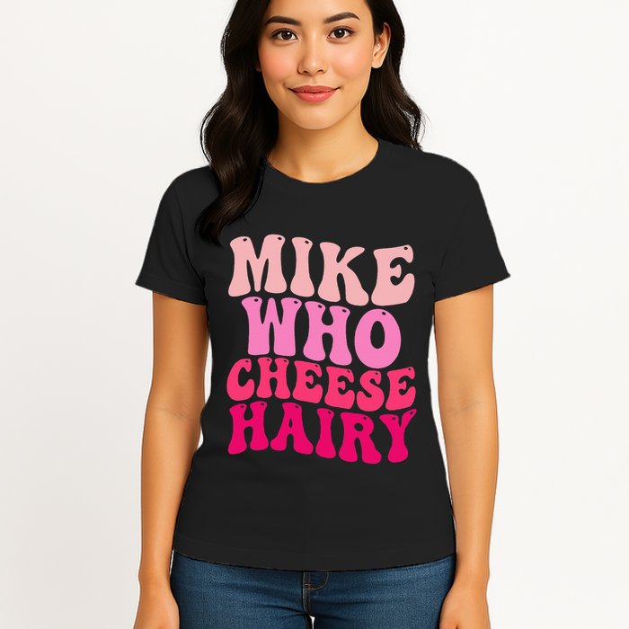 Mike Who Cheese Hairy Funny Meme Sarcastic Social Media Joke Womens T-Shirt
