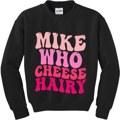 Mike Who Cheese Hairy Funny Meme Sarcastic Social Media Joke Kids Sweatshirt